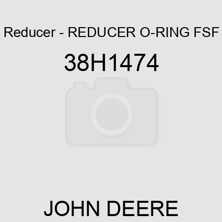 Reducer - REDUCER, O-RING FSF 38H1474