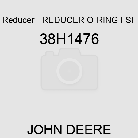 Reducer - REDUCER, O-RING FSF 38H1476