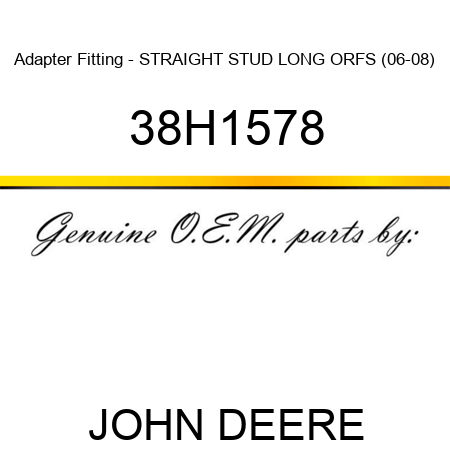 Adapter Fitting - STRAIGHT STUD, LONG ORFS (06-08) 38H1578