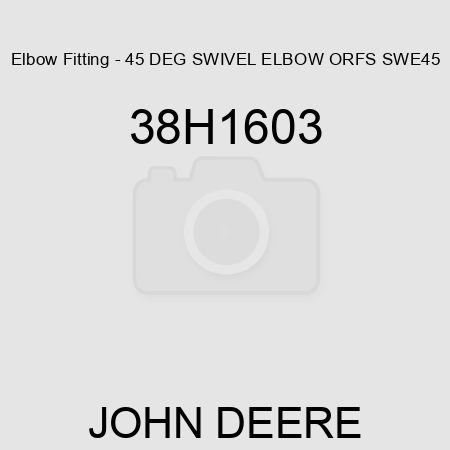 Elbow Fitting - 45 DEG SWIVEL ELBOW, ORFS SWE45 38H1603