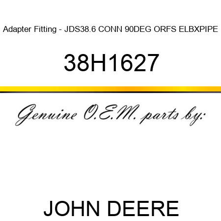 Adapter Fitting - JDS38.6 CONN 90DEG ORFS ELBXPIPE 38H1627