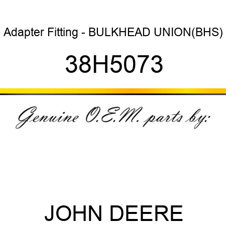Adapter Fitting - BULKHEAD UNION,(BHS) 38H5073