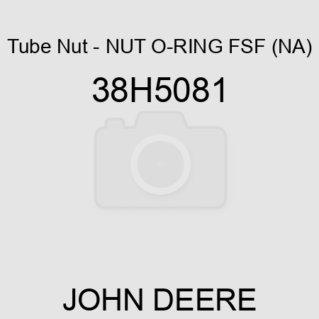 Tube Nut - NUT, O-RING FSF, (NA) 38H5081