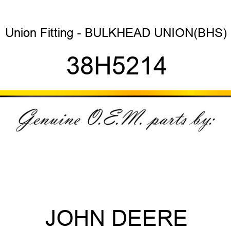 Union Fitting - BULKHEAD UNION,(BHS) 38H5214