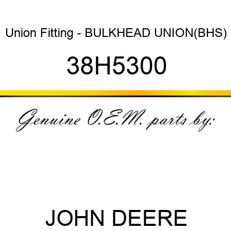 Union Fitting - BULKHEAD UNION,(BHS) 38H5300