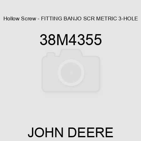 Hollow Screw - FITTING, BANJO SCR, METRIC, 3-HOLE 38M4355