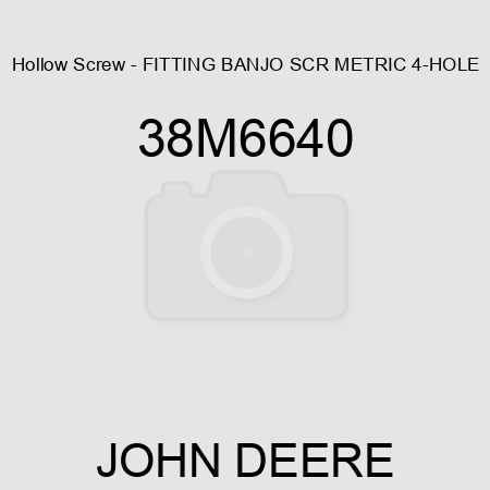 Hollow Screw - FITTING, BANJO SCR, METRIC, 4-HOLE 38M6640