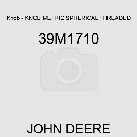 Knob - KNOB, METRIC, SPHERICAL, THREADED 39M1710