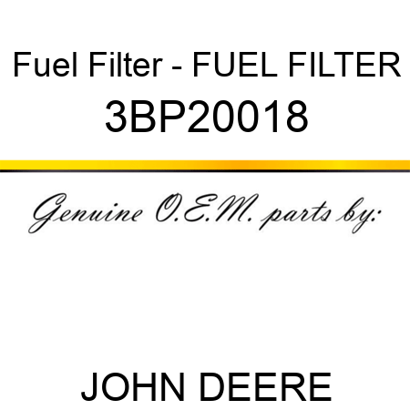 Fuel Filter - FUEL FILTER 3BP20018