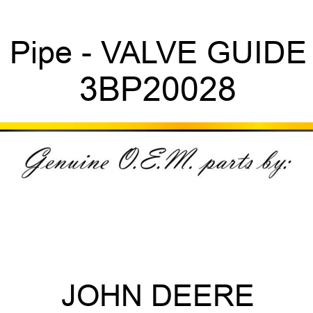 Pipe - VALVE GUIDE 3BP20028