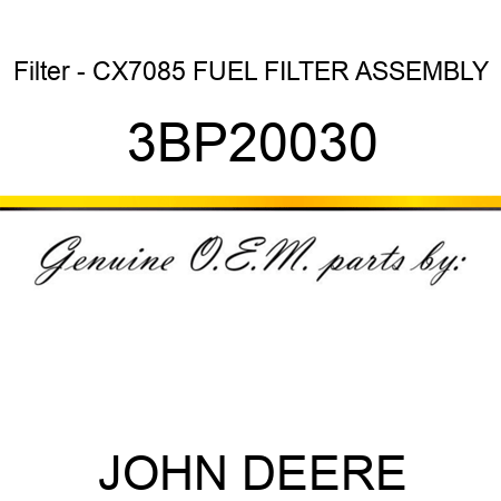 Filter - CX7085 FUEL FILTER ASSEMBLY 3BP20030
