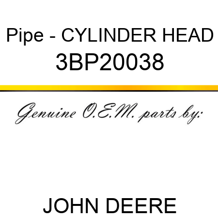 Pipe - CYLINDER HEAD 3BP20038
