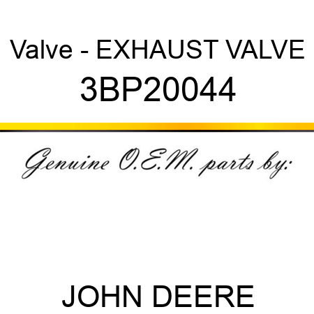 Valve - EXHAUST VALVE 3BP20044