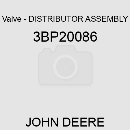 Valve - DISTRIBUTOR ASSEMBLY 3BP20086