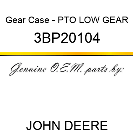 Gear Case - PTO LOW GEAR 3BP20104