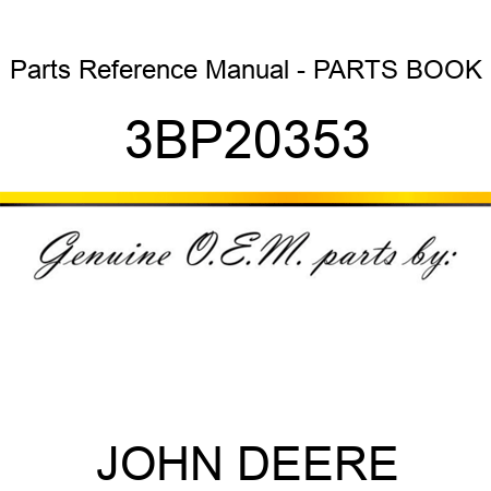 Parts Reference Manual - PARTS BOOK 3BP20353