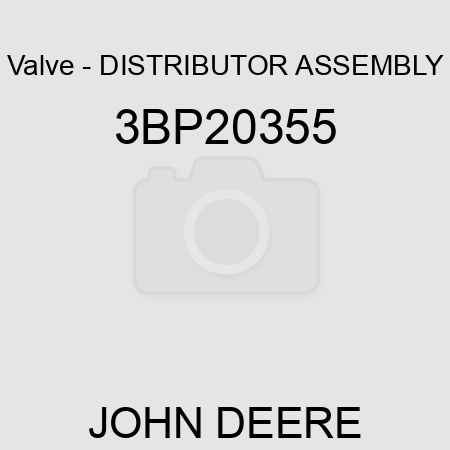 Valve - DISTRIBUTOR ASSEMBLY 3BP20355