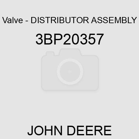 Valve - DISTRIBUTOR ASSEMBLY 3BP20357