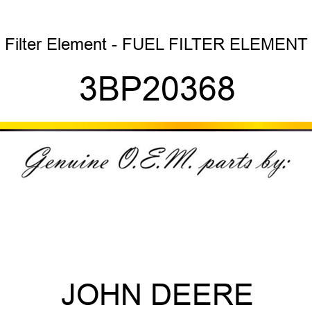 Filter Element - FUEL FILTER ELEMENT 3BP20368