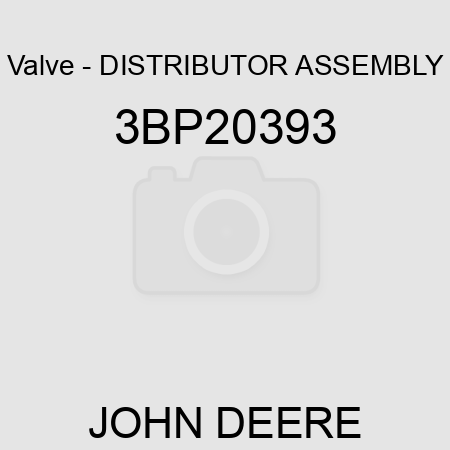 Valve - DISTRIBUTOR ASSEMBLY 3BP20393