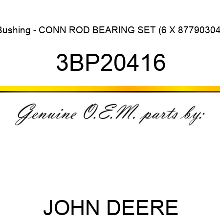 Bushing - CONN ROD BEARING SET (6 X 87790304) 3BP20416