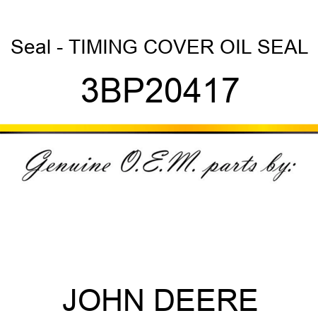 Seal - TIMING COVER OIL SEAL 3BP20417