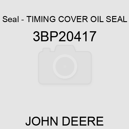 Seal - TIMING COVER OIL SEAL 3BP20417