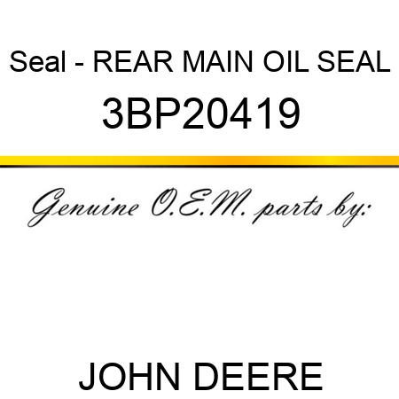 Seal - REAR MAIN OIL SEAL 3BP20419