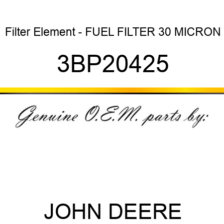 Filter Element - FUEL FILTER 30 MICRON 3BP20425