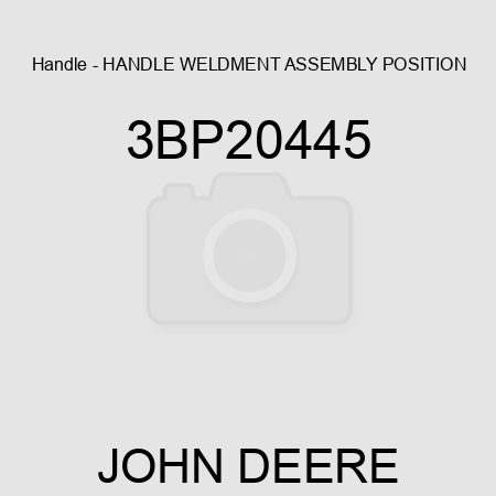 Handle - HANDLE WELDMENT ASSEMBLY, POSITION 3BP20445