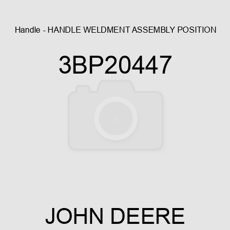 Handle - HANDLE WELDMENT ASSEMBLY, POSITION 3BP20447