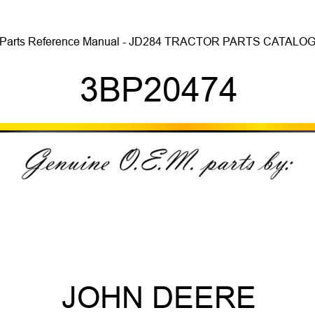 Parts Reference Manual - JD284 TRACTOR PARTS CATALOG 3BP20474