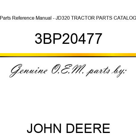 Parts Reference Manual - JD320 TRACTOR PARTS CATALOG 3BP20477