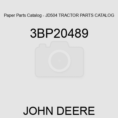 Paper Parts Catalog - JD504 TRACTOR PARTS CATALOG 3BP20489