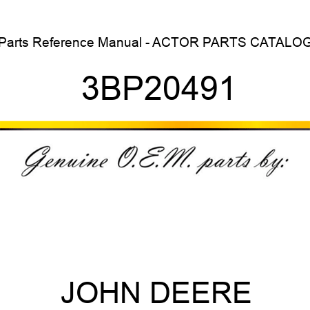Parts Reference Manual - ACTOR PARTS CATALOG 3BP20491