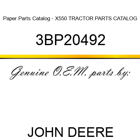 Paper Parts Catalog - X550 TRACTOR PARTS CATALOG 3BP20492