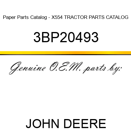 Paper Parts Catalog - X554 TRACTOR PARTS CATALOG 3BP20493