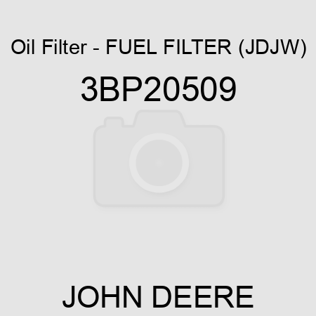 Oil Filter - FUEL FILTER (JDJW) 3BP20509