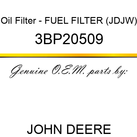 Oil Filter - FUEL FILTER (JDJW) 3BP20509