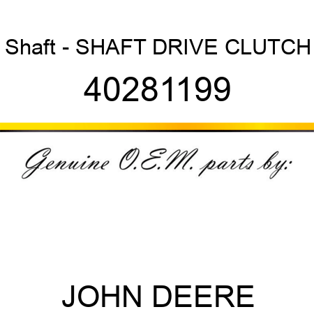 Shaft - SHAFT, DRIVE CLUTCH 40281199