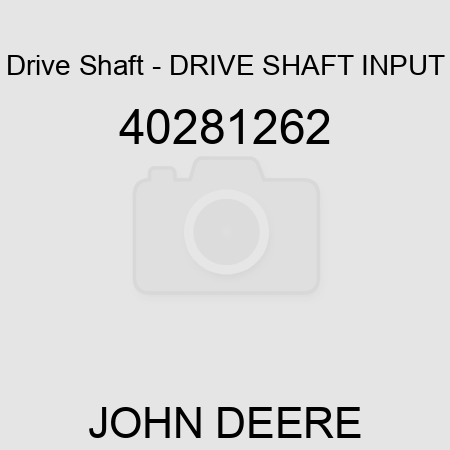 Drive Shaft - DRIVE SHAFT, INPUT 40281262
