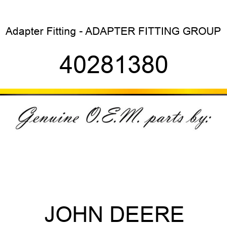 Adapter Fitting - ADAPTER FITTING, GROUP 40281380