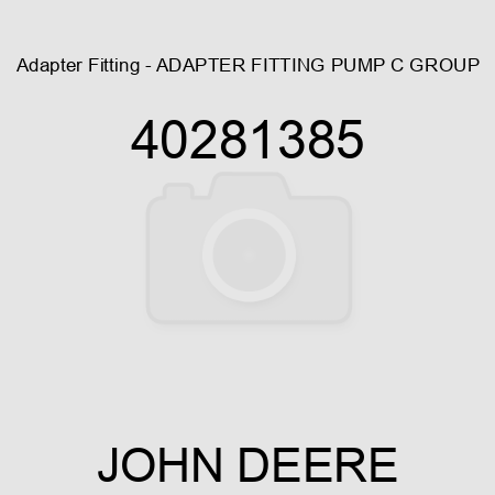 Adapter Fitting - ADAPTER FITTING, PUMP C GROUP 40281385