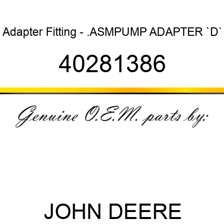 Adapter Fitting - .ASM,PUMP ADAPTER `D` 40281386