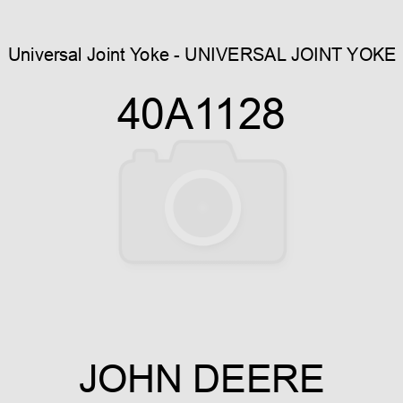 Universal Joint Yoke - UNIVERSAL JOINT YOKE 40A1128