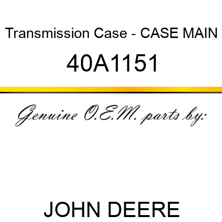 Transmission Case - CASE, MAIN 40A1151