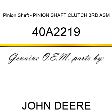 Pinion Shaft - PINION SHAFT, CLUTCH 3RD ASM 40A2219