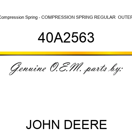 Compression Spring - COMPRESSION SPRING, REGULAR  OUTER 40A2563
