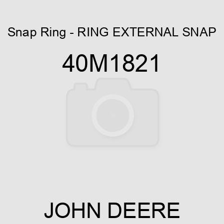 Snap Ring - RING, EXTERNAL SNAP 40M1821