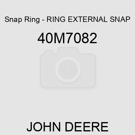 Snap Ring - RING, EXTERNAL SNAP 40M7082